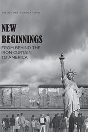 New beginnings. From Behind the Iron Curtain to America cover image
