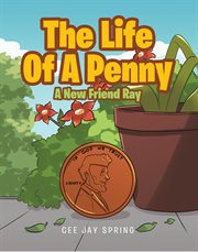 The life of a penny. A New Friend Ray cover image