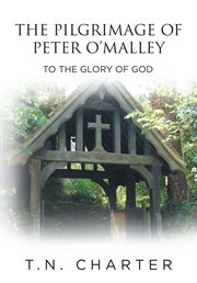 The pilgrimage of peter o'malley. To the Glory of God cover image