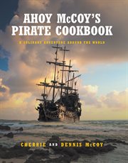 Ahoy mccoy's pirate cookbook. A Culinary Adventure Around The World cover image