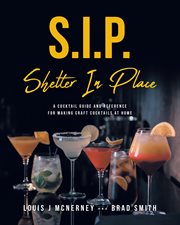 S.i.p. shelter in place. A Cocktail Guide and Reference for Making Craft Cocktails at Home cover image