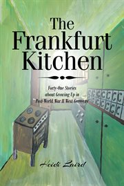 The frankfurt kitchen. Forty-One Stories of Growing Up in Post World War II West Germany cover image