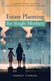Estate planning for single mothers : A comprehensive guide to protecting your children's future cover image