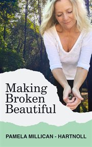Making broken beautiful. From Tragedy and Trauma to Badass, Wealth and Success cover image