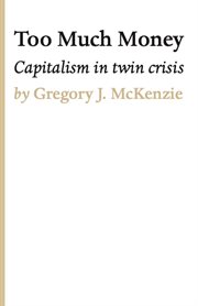 Too much money. Capitalism in Twin Crisis cover image