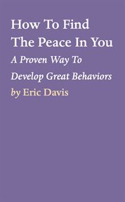 How to find the peace in you. A Proven Way To Develop Great Behaviors cover image