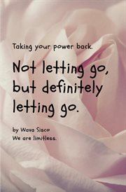 Not letting go, but definitely letting go.. Take your power back, Period! cover image