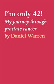 I'm only 42!. My journey through prostate cancer cover image