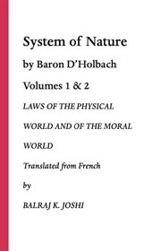 System of nature. volumes 1 & 2.. Laws of the Physical World and of the Moral World. Translated from French by Balraj K. Joshi cover image
