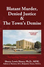 Blatant murder, denied justice & the town's demise. Navigating Through Trauma cover image