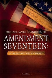 Amendment seventeen. A Blessing? Or a Curse? cover image
