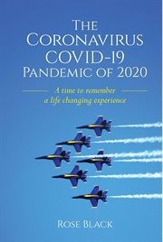 The coronavirus covid-19 pandemic of 2020. A Time to Remember a Life Changing Experience cover image