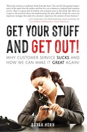 Get your stuff and get out!. Why Customer Service Sucks and How We Can Make It Great Again! cover image