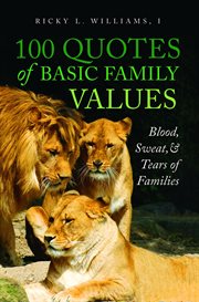 100 quotes of basic family values. Blood, Sweat, and Tears of Families cover image