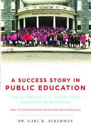 A success story in public education : the Clarence T. C. Ching PUEO Program at Punahou, and its partnership-marriage methodology cover image