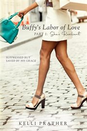 Buffy's labor of love part 1: she's resilient. Suppressed But Saved By His Grace cover image