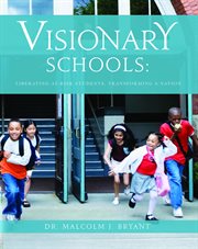 Visionary schools. Liberating At-Risk Students, Transforming a Nation cover image