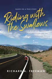 Riding with the swallows. A Story of Recovery and Discovery on the Transamerica Bike Trail cover image