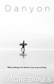 Danyon. Wishing to Be Dead is a Way to Go On Living cover image
