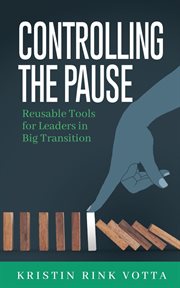 Controlling the pause. Reusable Tools for Leaders in Big Transition cover image