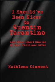 I should've been nicer to quentin tarantino - and other short stories of epic fails and saves cover image