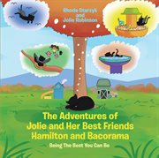 The adventures of jolie and her best friends hamilton and bacorama. Being The Best That You Can Be cover image