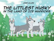 The littlest husky in the land of ice warriors cover image