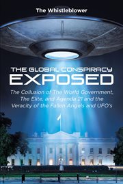 The global conspiracy exposed. The Collusion of The World Government, The Elite, and Agenda 21 and the Veracity of the Fallen Angel cover image
