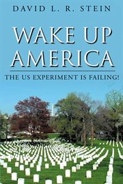 Wake up america. The US Experiment is Failing! cover image