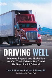 Driving well. Diabetes Support and Motivation for Our Truck Drivers, But Could Be Great for All Drivers! cover image