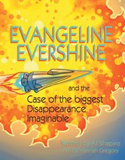 Evangeline Evershine and the Case of the Biggest Disappearance Imaginable cover image