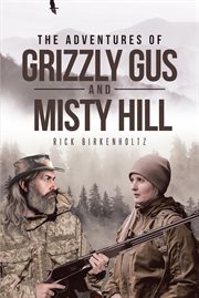 The adventures of Grizzly Gus and Misty Hill : a novel cover image