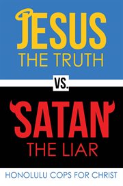 Jesus the truth vs. satan the liar cover image