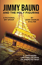 Jimmy baund and the holy figurine. A Fictional Spy Spoof cover image