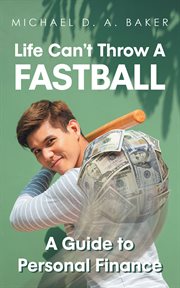 Life can't throw a fast ball. A Guide to Personal Finance cover image