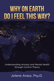 Why on earth do i feel this way?. Understanding Anxiety and Mental Health through Control Theory cover image