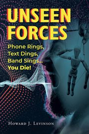 Unseen forces. Phone Rings, Text Dings, Band Sings...You Die! cover image
