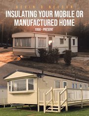 Insulating your mobile or manufactured home. 1950 - Present cover image