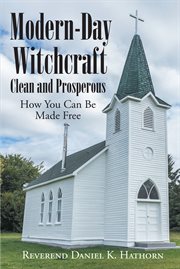 Modern-Day Witchcraft : clean and prosperous, how you can be made free cover image