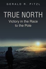 True north. Victory in the Race to the Pole cover image