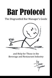 Bar protocol. The Disgruntled Bar Manager's Guide and Help for Those in the Beverage and Restaurant Industry cover image