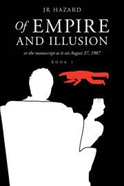 Of empire and illusion. Or the Manuscript as it Sat August 27, 1987 cover image
