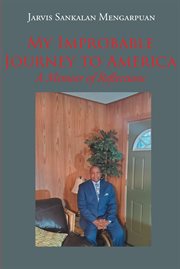 My improbable journey to america. A Memoir of Reflections cover image