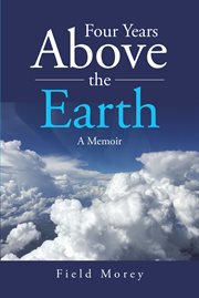 Four years above the earth. A Memoir cover image