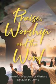 Praise, worship and the word. Powerful Weapons of Warfare cover image