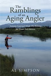 The ramblings of an aging angler. Lessons Learned While Fly Fishing for Trout cover image