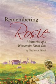 Remembering Rosie : memories of a Wisconsin farm girl cover image