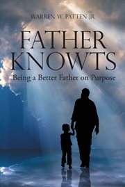 Father knowts. Being a Better Father on Purpose cover image