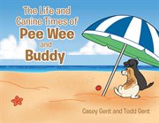 The Life and Canine Times of Pee Wee and Buddy cover image