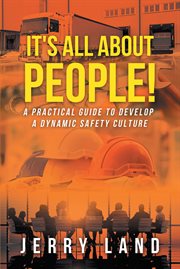 It's all about people!. A Practical Guide to Develop a Dynamic Safety Culture cover image